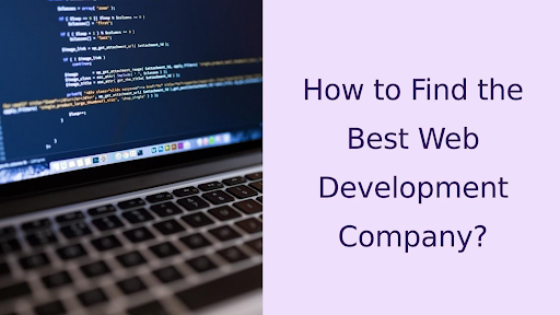 How To Find The Right Web Development Company For Your Needs